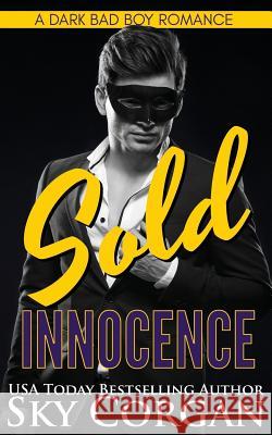Sold Innocence: A Dark Bad Boy Romance Sky Corgan 9781520474878 Independently Published
