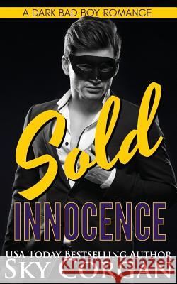 Sold Innocence: A Dark Bad Boy Romance Sky Corgan 9781520474878