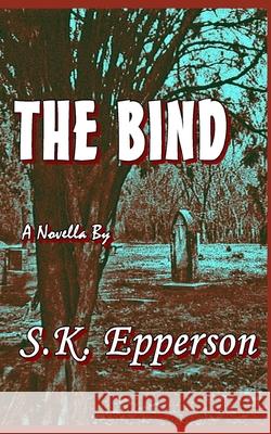 The Bind S. K. Epperson 9781520475387 Independently Published