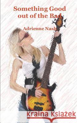 Something Good out of the Bad Nash, Adrienne 9781520484990