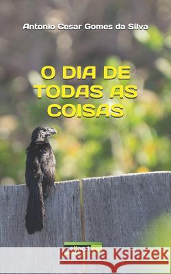 O dia de todas as coisas Gomes Da Silva, Antonio Cesar 9781520489995