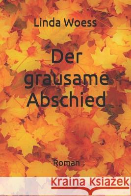 Der grausame Abschied: Roman Woess, Linda 9781520491837 Independently Published