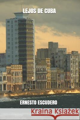 Lejos de Cuba Ernesto Escudero 9781520495316