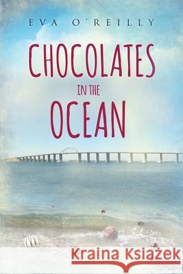 Chocolates in the Ocean Eva O'Reilly 9781520495811 Independently Published