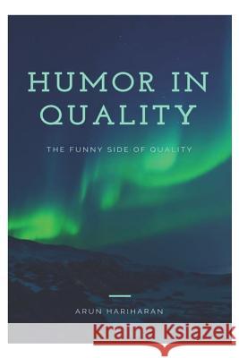 Humor in Quality Arun Hariharan 9781520498515 Independently Published