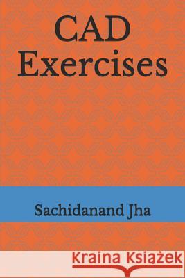 CAD Exercises Sachidanand Jha 9781520502700 Independently Published