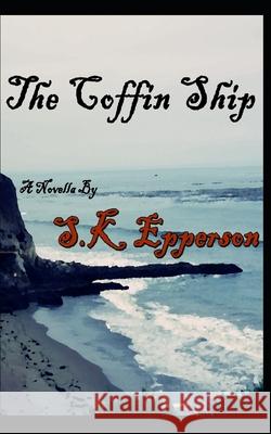 The Coffin Ship S. K. Epperson 9781520503219 Independently Published