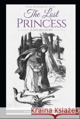 The Lost Princess: A Double Story or the Wise Woman: A Parable: A Contemporary and Annotated Edition David Mackey George MacDonald 9781520505367