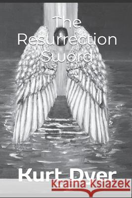 The Resurrection Sword Kurt, Jr. Dyer 9781520509464