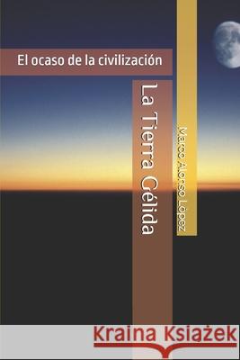 La Tierra Gélida Alonso, Marco 9781520513850 Independently Published