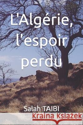 L'Algérie, l'espoir perdu Taïbi, S. 9781520531250 Independently Published