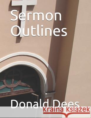 Sermon Outlines Donald Dees 9781520537436 Independently Published