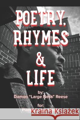 Poetry, Rhymes & Life Damon Large Ness Reese 9781520547930 Independently Published