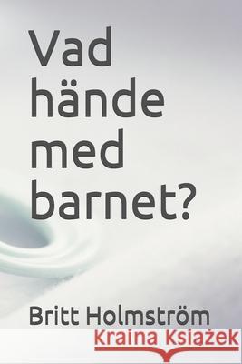 Vad hände med barnet? Holmström, Britt 9781520549514 Independently Published