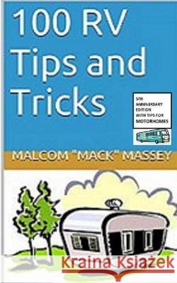 100 RV Tips and Tricks: 5th Anniversary Bonus Edition Malcom 