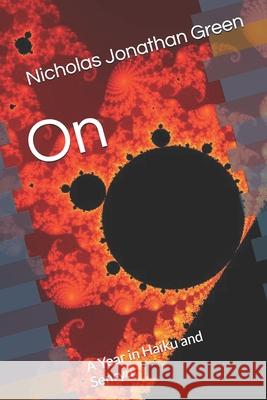 On: A Year in Haiku and Senryu Nicholas Jonathan Green 9781520555249