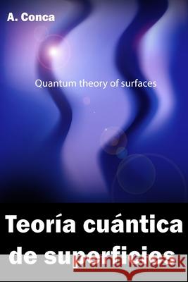 Teoría cuántica de superficies: Quantum theory of surfaces Conca, A. 9781520556710