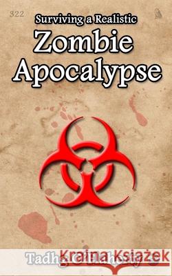 Surviving a Realistic Zombie Apocalypse Tadhg O'Flaherty 9781520561554
