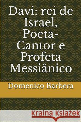 Davi: Rei de Israel, Poeta-Cantor E Profeta Messiânico Barbera, Domenico 9781520563466