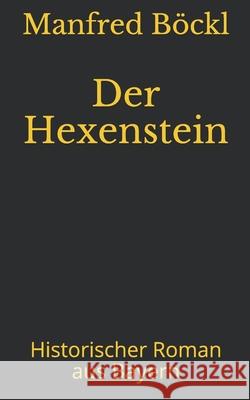 Der Hexenstein: Historischer Roman aus Bayern B 9781520571027 Independently Published