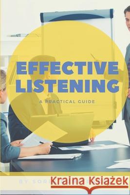 Effective Listening: A Practical Guide Sorin Dumitrascu 9781520571935