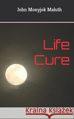 Life Cure John Monyjok Maluth 9781520578040 Independently Published