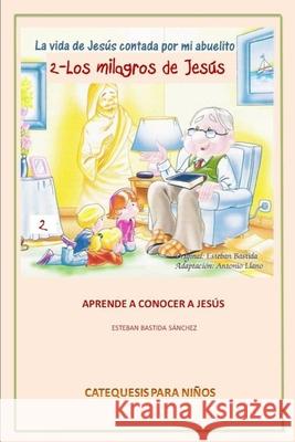 La Vida de Jesus Contada Por Mi Abuelito - Los Milagros de Jesus Antonio Llan Esteban Bastid 9781520578361 Independently Published