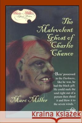 The Malevolent Ghost of Charlie Chance Tom Gnagey Marc Miller 9781520586922