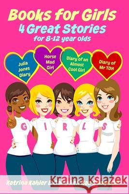 Books for Girls - 4 Great Stories for 8 to 12 year olds: Julia Jones' Diary, Horse Mad Girl, Diary of an Almost Cool Girl and Diary of Mr TDH B Campbell, Kaz Campbell, Katrina Kahler 9781520587714 Independently Published