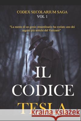 Il Codice Tesla: Codex Secolarium Saga Vol 1 Alessandro Falzani 9781520590400 Independently Published