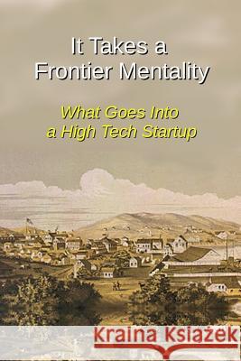 It Takes a Frontier Mentality: What Goes Into a High Tech Startup Nikki L. Killingsworth Thomas Walker Lynch 9781520591070