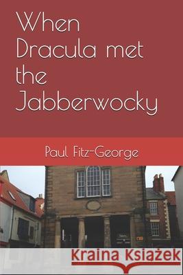 When Dracula met the Jabberwocky Rosie Fitz-George Paul Fitz-George Paul Fitz-George 9781520595399