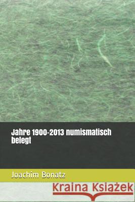 Jahre 1900-2013 numismatisch belegt Joachim Bonatz 9781520599137 Independently Published