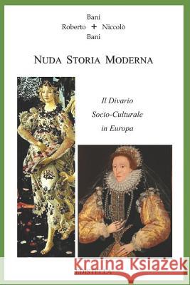 Nuda Storia Moderna: Il Divario Socio-Culturale in Europa Niccolò Bani, Roberto Bani 9781520603865 Independently Published