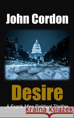 Desire: A Frank Mire Political Thriller John Cordon 9781520605692 Independently Published