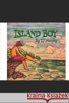 Island Boy Tj Murphy 9781520606682 Independently Published