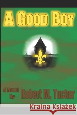 A Good Boy Robert M Tucker 9781520607153 Independently Published