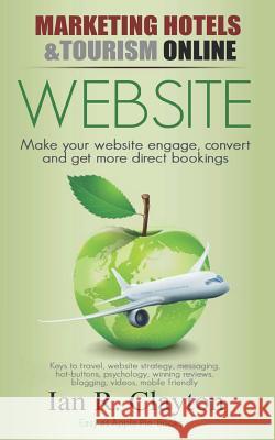Website Strategies - Inspire, Engage, Convert Clayton, Ian R. 9781520609768 Independently Published