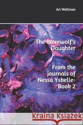 The Werewolf's Daughter Ari Wellman 9781520610580
