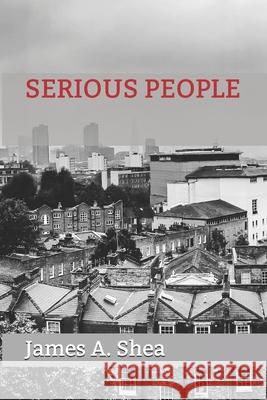 Serious People James A. Shea 9781520612232