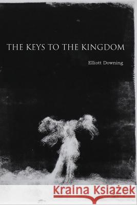 The Keys to the Kingdom Elliott Downing 9781520624327