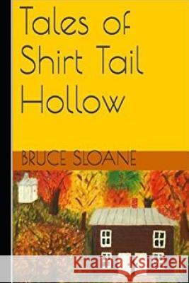 Tales of Shirt Tail Hollow Bruce Sloane 9781520624587 Independently Published