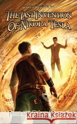 Unfinished: The Last Invention of Nikola Tesla Daniel Mograbi Peter Mograbi 9781520625089 Independently Published