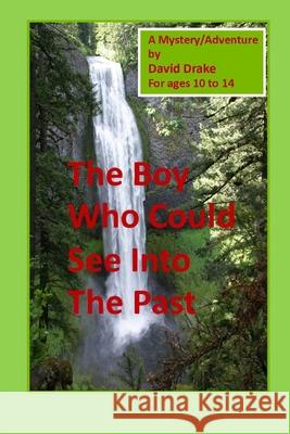 The Boy Who Could See Into the Past Tom Gnagey David Drake 9781520627496 Independently Published