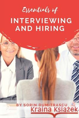 Essentials of Interviewing and Hiring: A Practical Guide Sorin Dumitrascu 9781520632704