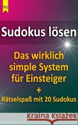 Sudokus lösen. Das wirklich simple System für Einsteiger.: Plus Rätselspaß mit 20 Sudokus Gann, Markus 9781520634609