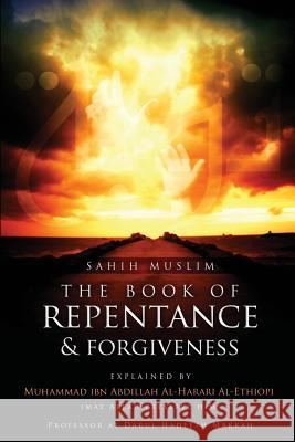 Sahih Muslim: The Book of Repentance and Forgiveness Abu Aaliyah Abdullah Ibn Dwight Battle Muhammad Ibn Abdil Al-Harar 9781520635163 Independently Published