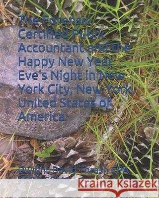 The Forensic Certified Public Accountant and the Happy New Year Eve's Night in New York City, New York, United States of America Dwight David Thras 9781520637846