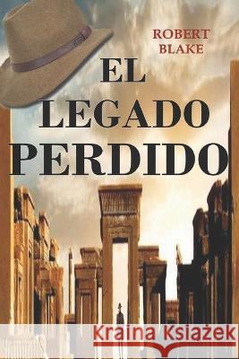 El Legado Perdido Robert Blake   9781520647395 Independently Published