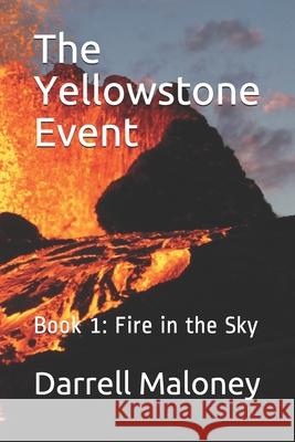 The Yellowstone Event: Book 1: Fire in the Sky Allison Chandler Darrell Maloney 9781520648552 Independently Published